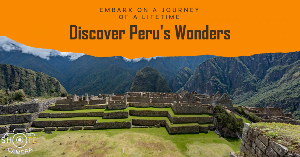 Top Travel Destinations for Photography Enthusiasts 5 Promotional image featuring the ancient Incan city of Machu Picchu with lush green terraces and stone ruins against a backdrop of steep, verdant mountains under a clear sky. An orange banner at the top reads ‘Embark on a journey of a lifetime’ and ‘Discover Peru’s Wonders.’ The bottom right corner has a watermark that says ‘SHOT ON CAMERA.