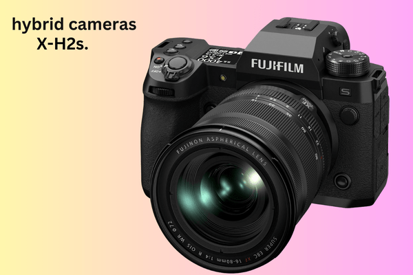 Revealing the Best Hybrid Cameras of 2024 3 X-H2s.