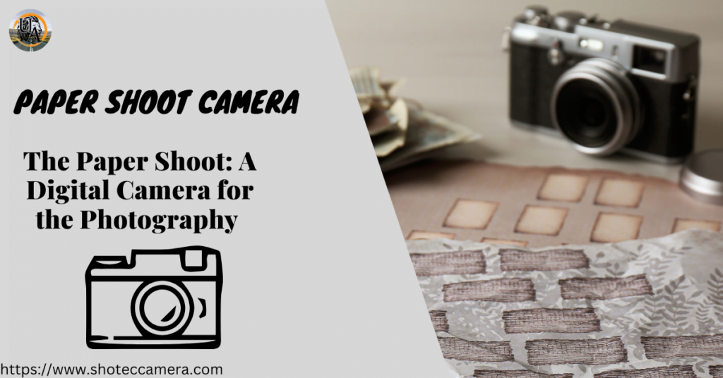 Paper Shoot Camera: A Digital Twist on Instant Magic 4 The Paper Shoot Camera: A Digital Camera for the Photography